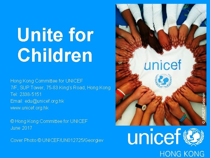 Unite for Children Hong Kong Committee for UNICEF 7/F, SUP Tower, 75 -83 King’s