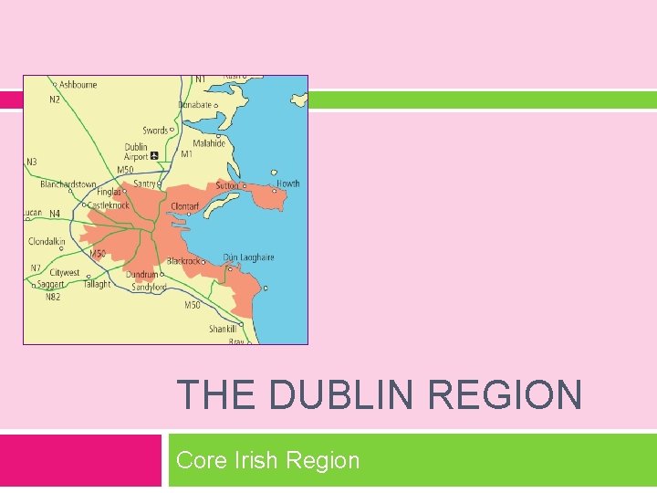 THE DUBLIN REGION Core Irish Region 