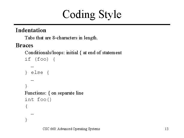 Coding Style Indentation Tabs that are 8 -characters in length. Braces Conditionals/loops: initial {