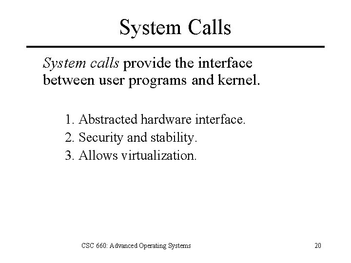 System Calls System calls provide the interface between user programs and kernel. 1. Abstracted
