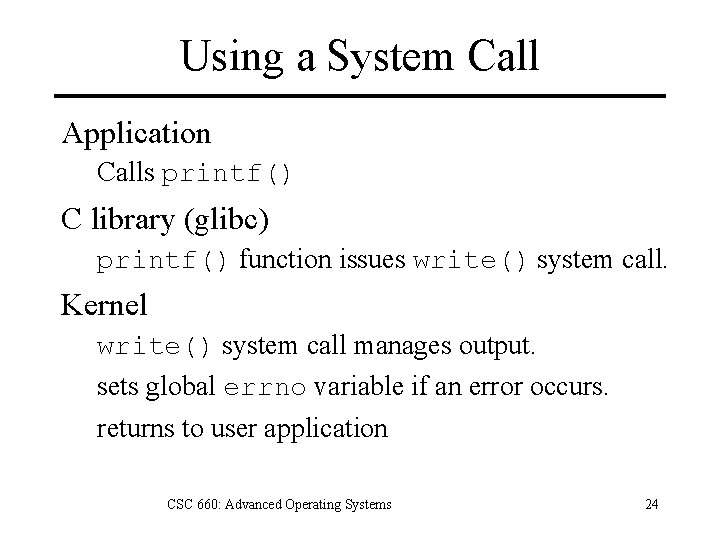 Using a System Call Application Calls printf() C library (glibc) printf() function issues write()