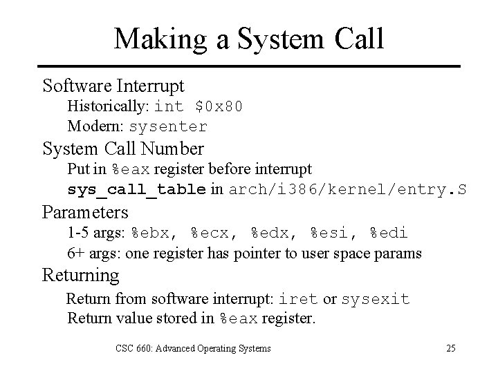 Making a System Call Software Interrupt Historically: int $0 x 80 Modern: sysenter System