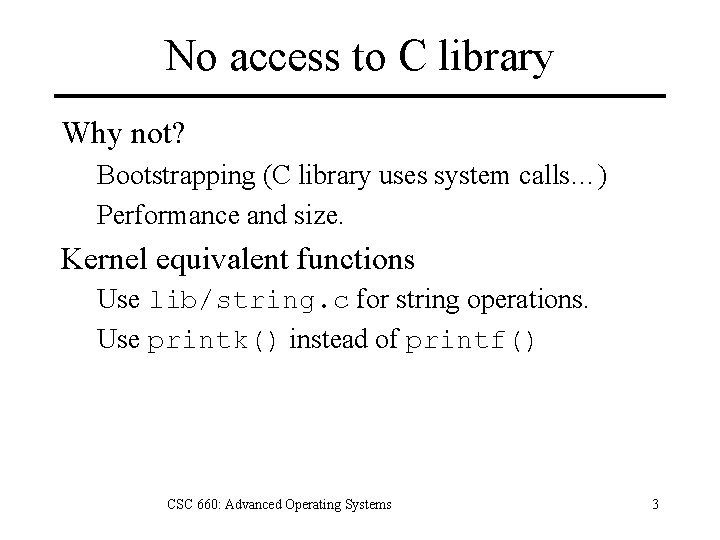 No access to C library Why not? Bootstrapping (C library uses system calls…) Performance