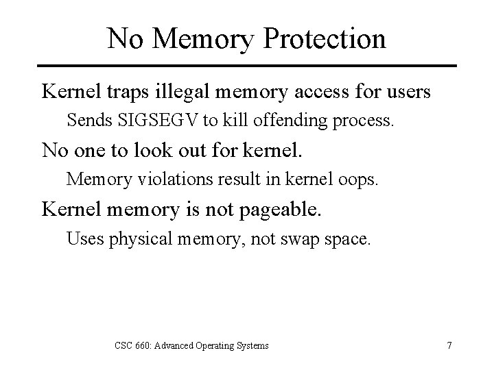 No Memory Protection Kernel traps illegal memory access for users Sends SIGSEGV to kill