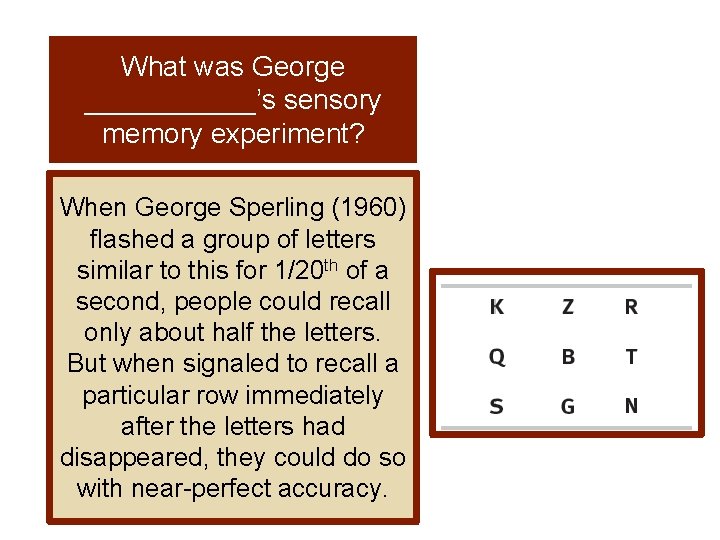 What was George ______’s sensory memory experiment? When George Sperling (1960) flashed a group