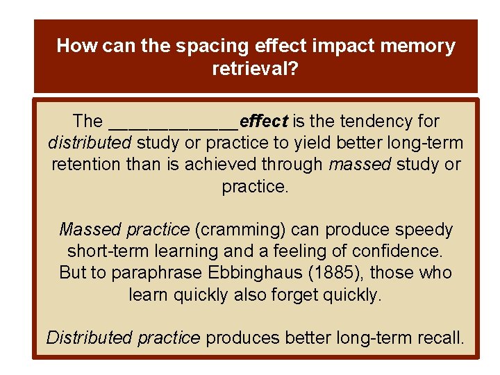 How can the spacing effect impact memory retrieval? The _______effect is the tendency for