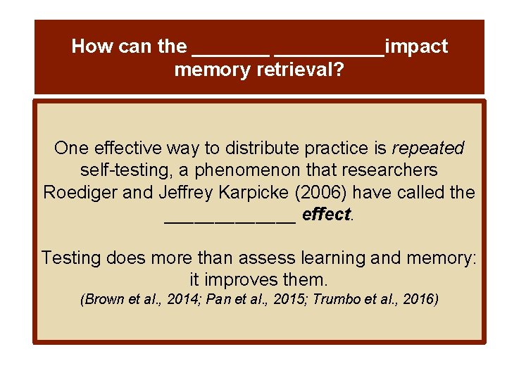 How can the __________impact memory retrieval? One effective way to distribute practice is repeated