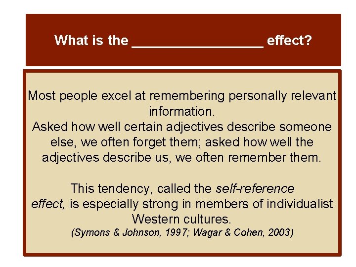 What is the _________ effect? Most people excel at remembering personally relevant information. Asked