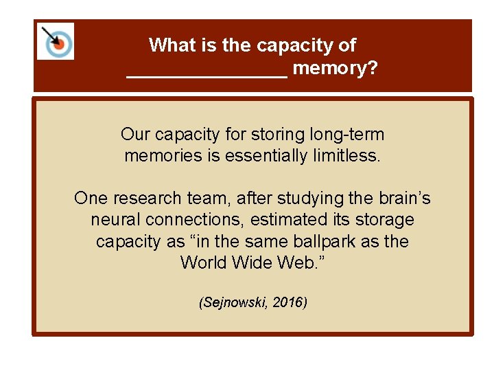 What is the capacity of ________ memory? Our capacity for storing long-term memories is