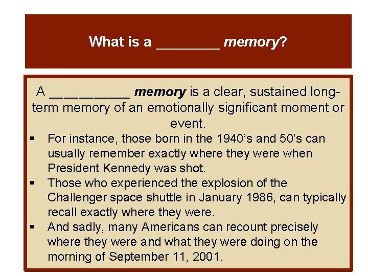 What is a ____ memory? A ______ memory is a clear, sustained longterm memory