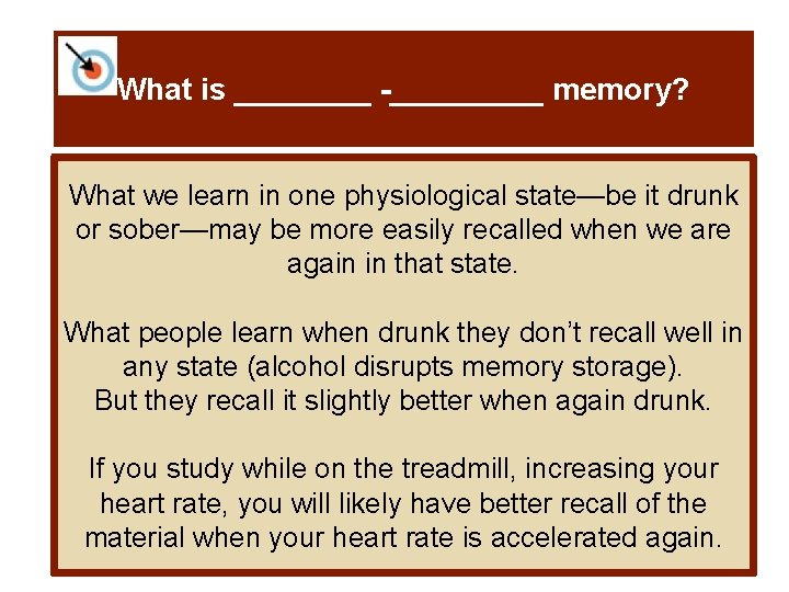 What is ____ -_____ memory? What we learn in one physiological state—be it drunk