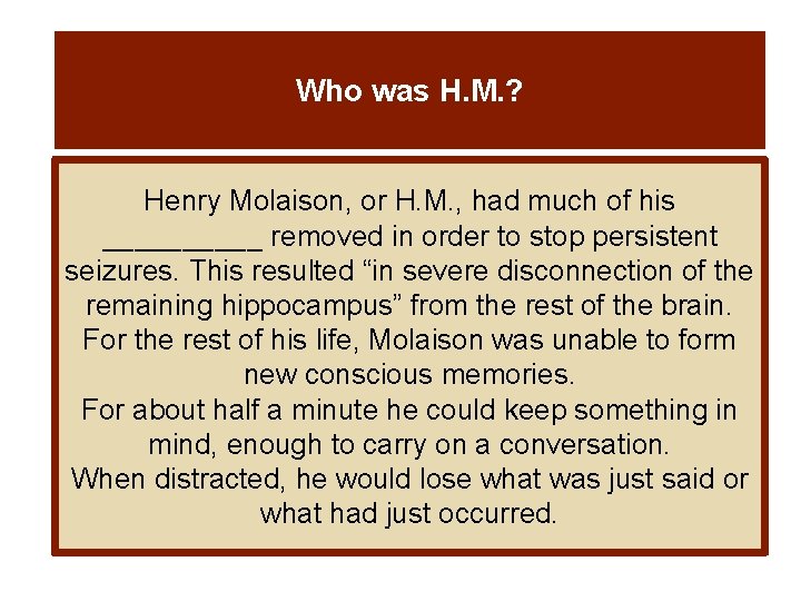Who was H. M. ? Henry Molaison, or H. M. , had much of