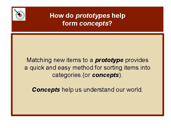 How do prototypes help form concepts? Matching new items to a prototype provides a
