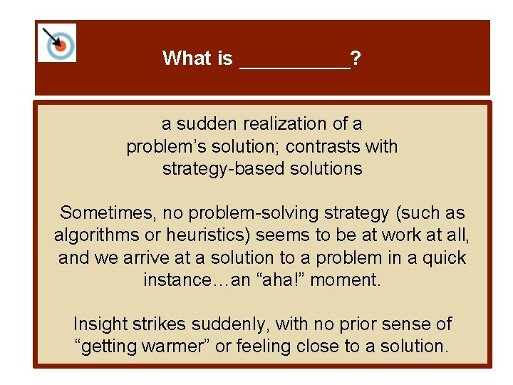 What is _____? a sudden realization of a problem’s solution; contrasts with strategy-based solutions