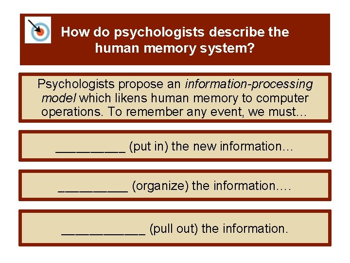 How do psychologists describe the human memory system? Psychologists propose an information-processing model which