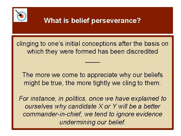 What is belief perseverance? clinging to one’s initial conceptions after the basis on which