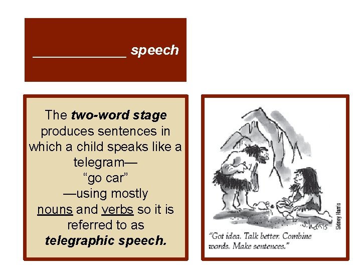______ speech The two-word stage produces sentences in which a child speaks like a
