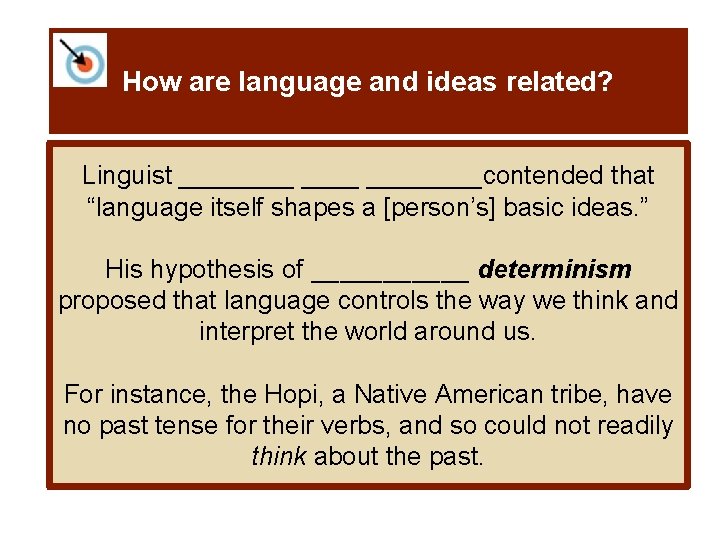 How are language and ideas related? Linguist ________contended that “language itself shapes a [person’s]