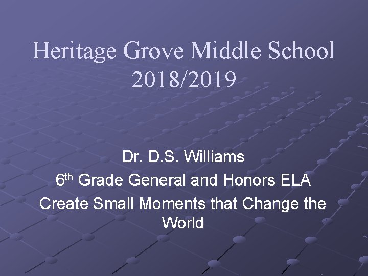 Heritage Grove Middle School 2018/2019 Dr. D. S. Williams 6 th Grade General and