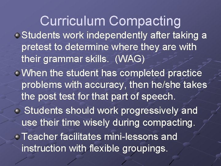 Curriculum Compacting Students work independently after taking a pretest to determine where they are