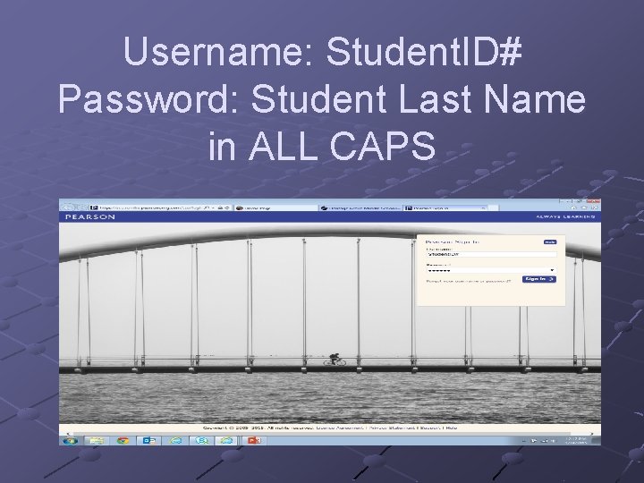 Username: Student. ID# Password: Student Last Name in ALL CAPS 
