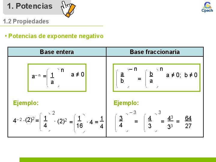 1. Potencias 1. 2 Propiedades • Potencias de exponente negativo Base entera n a–