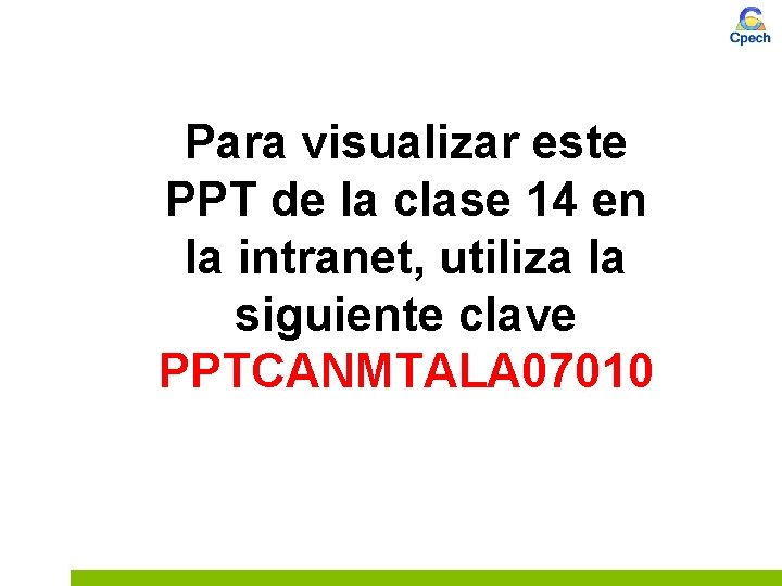 Para visualizar este PPT de la clase 14 en la intranet, utiliza la siguiente