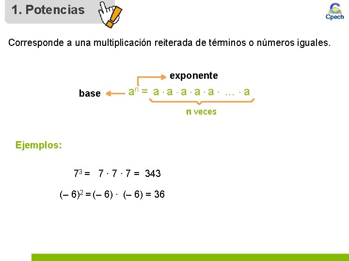 1. Potencias Corresponde a una multiplicación reiterada de términos o números iguales. exponente base