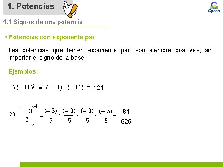 1. Potencias 1. 1 Signos de una potencia • Potencias con exponente par Las