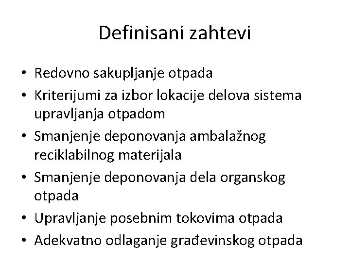 Definisani zahtevi • Redovno sakupljanje otpada • Kriterijumi za izbor lokacije delova sistema upravljanja