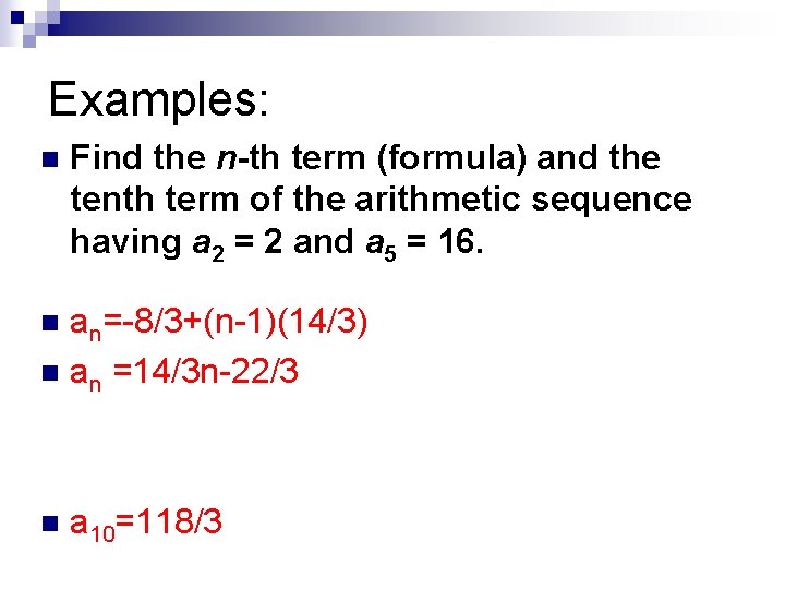 Examples: n Find the n-th term (formula) and the tenth term of the arithmetic
