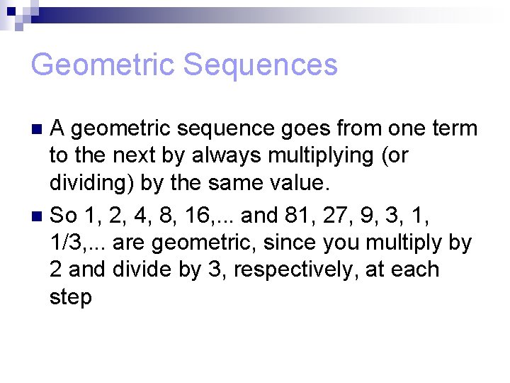 Geometric Sequences A geometric sequence goes from one term to the next by always