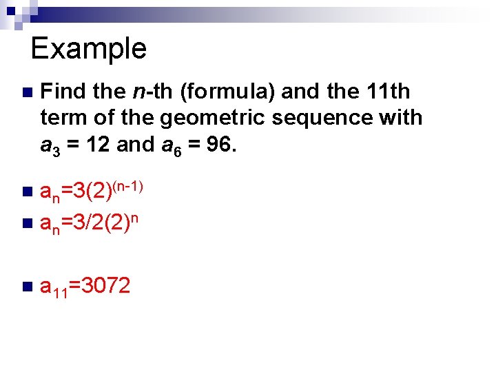 Example n Find the n-th (formula) and the 11 th term of the geometric