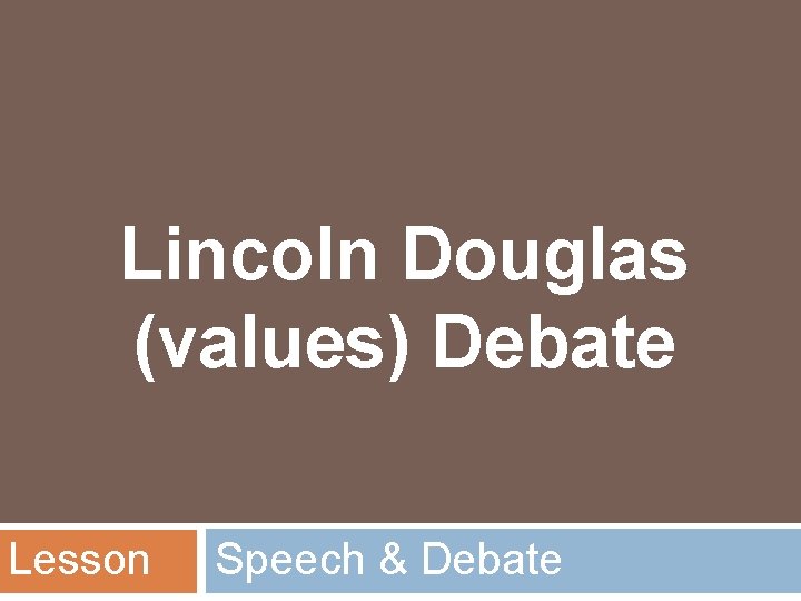 Lincoln Douglas (values) Debate Lesson Speech & Debate 