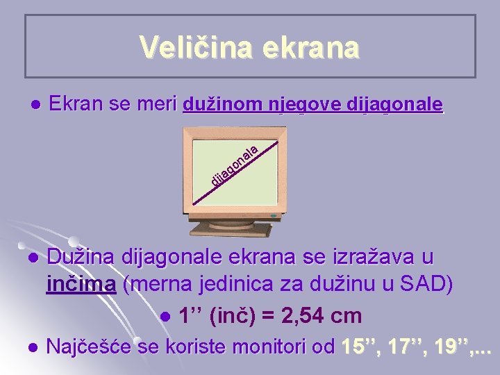 Veličina ekrana l Ekran se meri dužinom njegove dijagonale la a n o g