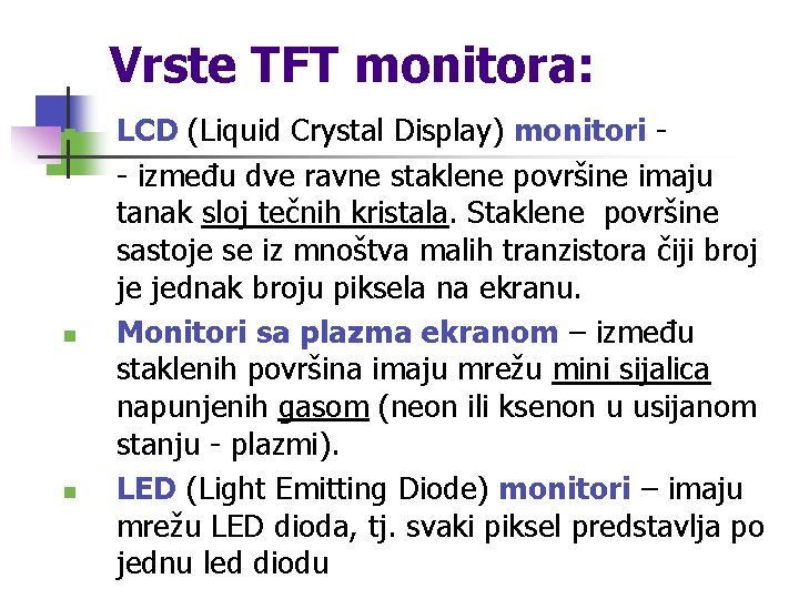 Vrste TFT monitora: n n n LCD (Liquid Crystal Display) monitori - između dve