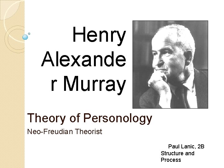 Henry Alexande r Murray Theory of Personology Neo-Freudian Theorist Paul Lanic, 2 B Structure