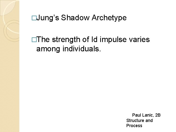 �Jung’s Shadow Archetype �The strength of Id impulse varies among individuals. Paul Lanic, 2