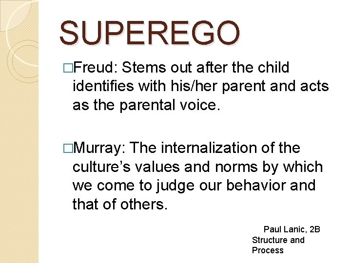 SUPEREGO �Freud: Stems out after the child identifies with his/her parent and acts as