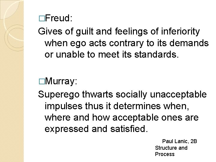 �Freud: Gives of guilt and feelings of inferiority when ego acts contrary to its