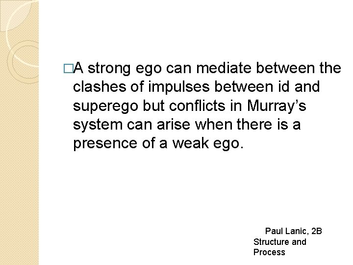 �A strong ego can mediate between the clashes of impulses between id and superego