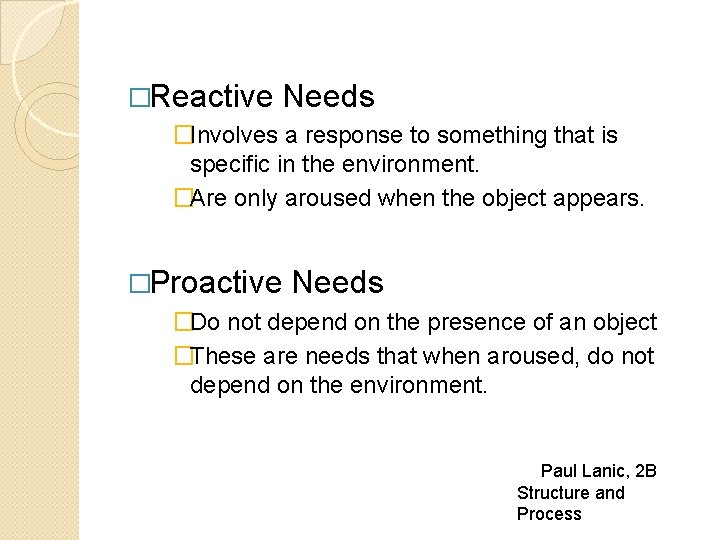 �Reactive Needs �Involves a response to something that is specific in the environment. �Are