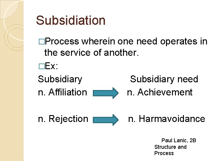 Subsidiation �Process wherein one need operates in the service of another. �Ex: Subsidiary need