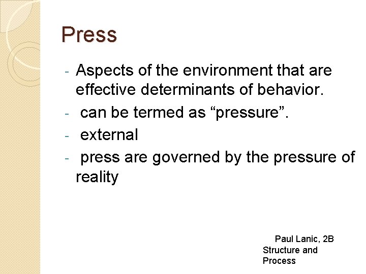 Press Aspects of the environment that are effective determinants of behavior. - can be