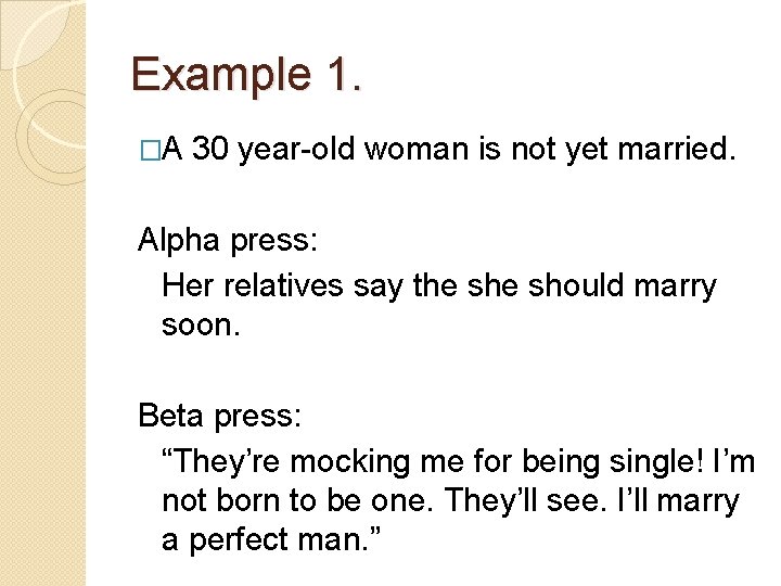 Example 1. �A 30 year-old woman is not yet married. Alpha press: Her relatives