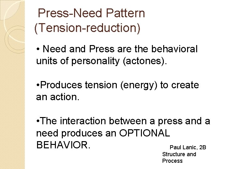 Press-Need Pattern (Tension-reduction) • Need and Press are the behavioral units of personality (actones).