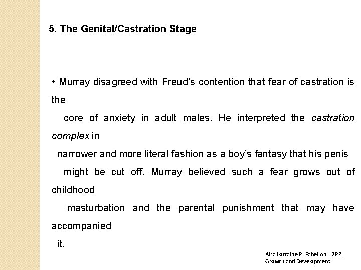 5. The Genital/Castration Stage • Murray disagreed with Freud’s contention that fear of castration