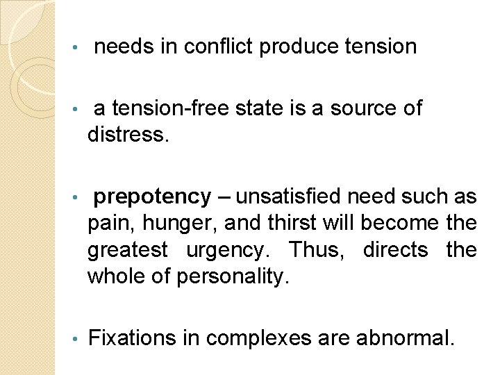  • needs in conflict produce tension • a tension-free state is a source