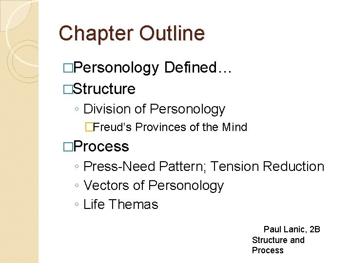 Chapter Outline �Personology Defined… �Structure ◦ Division of Personology �Freud’s Provinces of the Mind