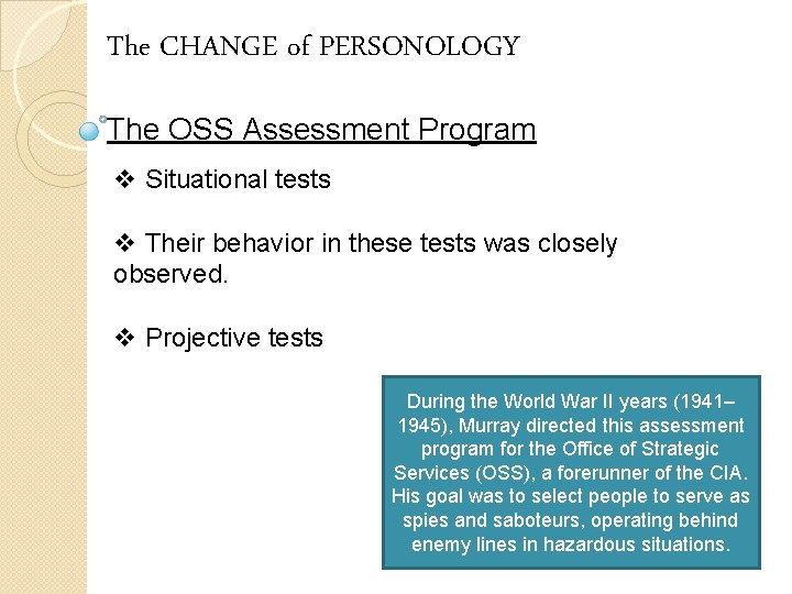The CHANGE of PERSONOLOGY The OSS Assessment Program v Situational tests v Their behavior